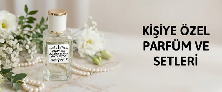 KİŞİYE ÖZEL PARFÜM VE SETLERİ