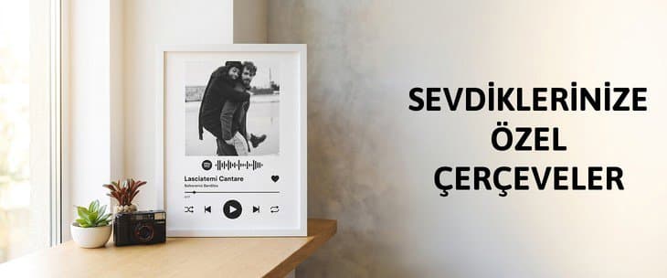 SEVDİKLERİNİZE ÖZEL ÇERÇEVELER