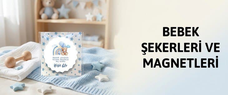BEBEK ŞEKERLERİ VE MAGNETLERİ